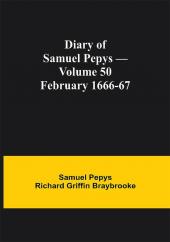 Diary of Samuel Pepys — Volume 50: February 1666-67