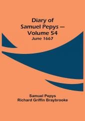 Diary of Samuel Pepys — Volume 54: June 1667