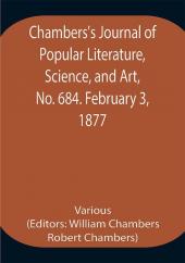 Chambers's Journal of Popular Literature Science and Art No. 684. February 3 1877