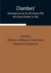 Chambers' Edinburgh Journal No. 459 Volume XVIII New Series October 16 1852