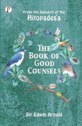 The Book of Good Counsels: From the Sanskrit of the Hitopadeśa