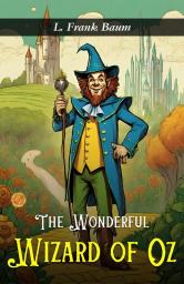 The Wonderful Wizard Of Oz Novel By L. Frank Baum Illustrated