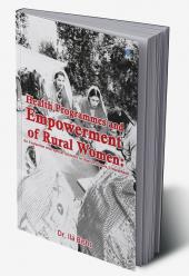 Health Programmes and Empowerment of Rural Women: An Evaluation with Special Reference to District Almora Uttarakhand