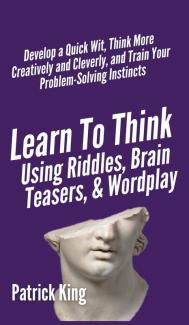 Learn to Think Using Riddles Brain Teasers and Wordplay