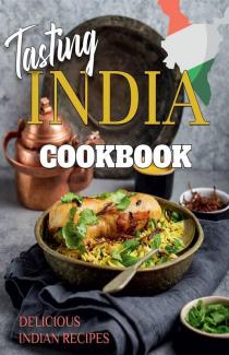 Tasting India Cookbook : Delicious Indian Recipes | Indian Cooking Book | Easy Recipes
