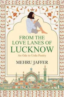 The Love Lanes Of Lucknow: An Ode To Urdu Poetry