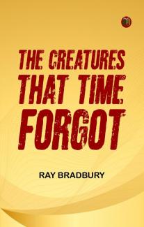 The Creatures That Time Forgot