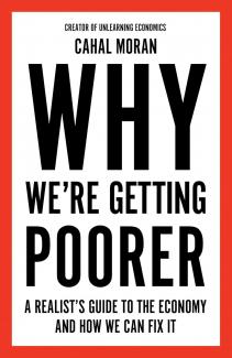 Why We’re Getting Poorer : A Realist’s Guide to the Economy and How We Can Fix It