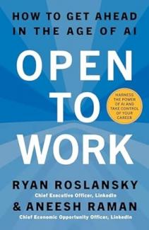 OPEN TO WORK: How to Create Opportunities and Find Success in a Very New World of Work