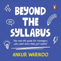 Beyond The Syllabus: The Real-Life Guide For Teenagers Who Want More Than Just Marks