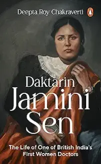 Daktarin Jamini Sen: The Life Of One Of British India's First Women Doctors