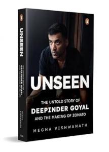 UNSEEN: THE UNTOLD STORY OF DEEPINDER GOYAL AND THE MAKING OF ZOMATO