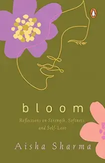 Bloom: Reflections On Strength Softness And Self-Love