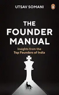 The Founder Manual: Insights From The Top Founders Of India