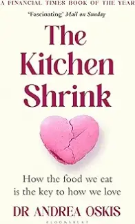 The Kitchen Shrink: How the food we eat is the key to how we love. A FINANCIAL TIMES BOOK OF THE YEAR