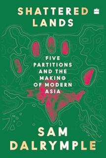Shattered Lands: Five Partitions and the Making of Modern Asia