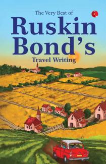 The Very Best of Ruskin Bond’s Travel Writing