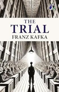 The Trial: The Original 1925 Unabridged and Complete Edition - A Psychological and Existential Classic by Franz Kafka | A Dystopian Tale of Guilt Power and Absurdity