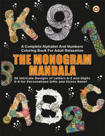 The Monogram Mandala : A Complete Alphabet And Numbers Coloring Book For Adult Relaxation