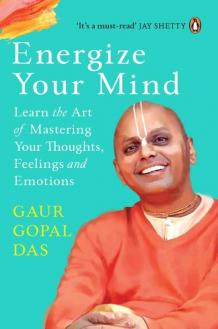 Energize Your Mind Learn the Art of Mastering Your Thoughts Feelings and Emotions