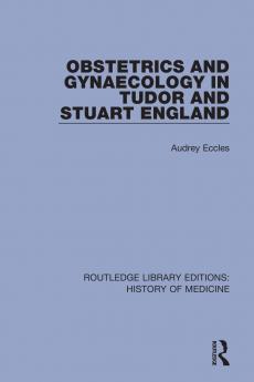 Obstetrics and Gynaecology in Tudor and Stuart England