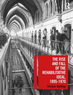 Rise and Fall of the Rehabilitative Ideal 1895-1970