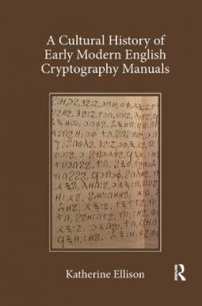 Cultural History of Early Modern English Cryptography Manuals