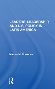 Leaders Leadership And U.s. Policy In Latin America