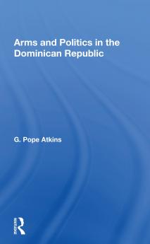 Arms And Politics In The Dominican Republic