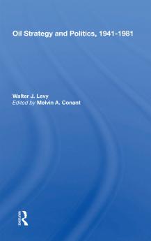 Oil Strategy and Politics 1941-1981