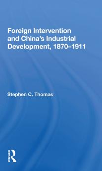 Foreign Intervention And China's Industrial Development 1870-1911