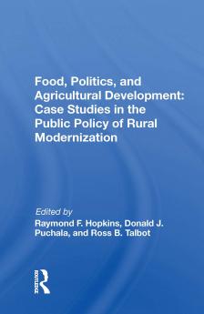 Food Politics and Agricultural Development: Case Studies in the Public Policy of Rural Modernization