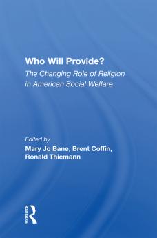 Who Will Provide? The Changing Role Of Religion In American Social Welfare