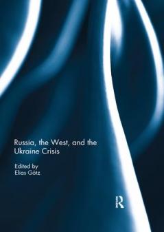 Russia the West and the Ukraine Crisis