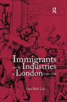 Immigrants and the Industries of London 1500–1700