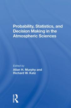 Probability Statistics And Decision Making In The Atmospheric Sciences