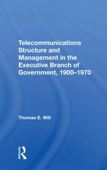 Telecommunications Structure and Management in the Executive Branch of Government 1900-1970