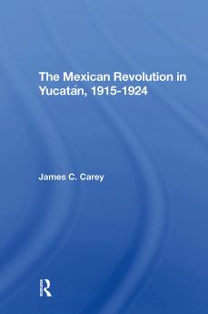 Mexican Revolution In Yucatan 1915-1924