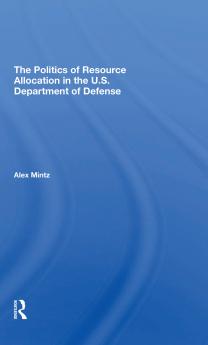 Politics Of Resource Allocation In The U.s. Department Of Defense