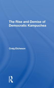 Rise And Demise Of Democratic Kampuchea