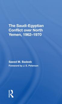 Saudi-egyptian Conflict Over North Yemen 1962-1970