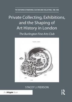 Private Collecting Exhibitions and the Shaping of Art History in London