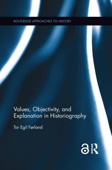 Values Objectivity and Explanation in Historiography