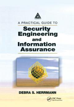 Practical Guide to Security Engineering and Information Assurance
