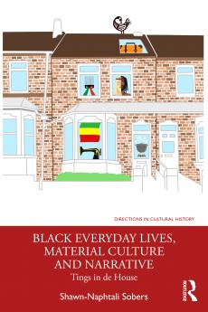 Black Everyday Lives Material Culture and Narrative