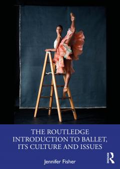 Routledge Introduction to Ballet its Culture and Issues