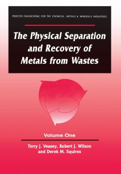 Physical Separation and Recovery of Metals from Waste Volume One