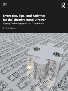 Strategies Tips and Activities for the Effective Band Director