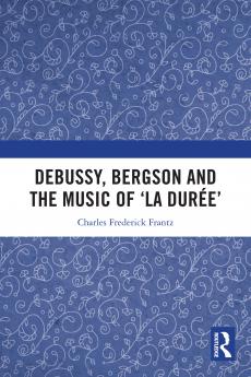 Debussy Bergson and the Music of 'la duree'