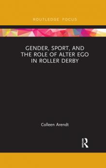 Gender Sport and the Role of Alter Ego in Roller Derby
